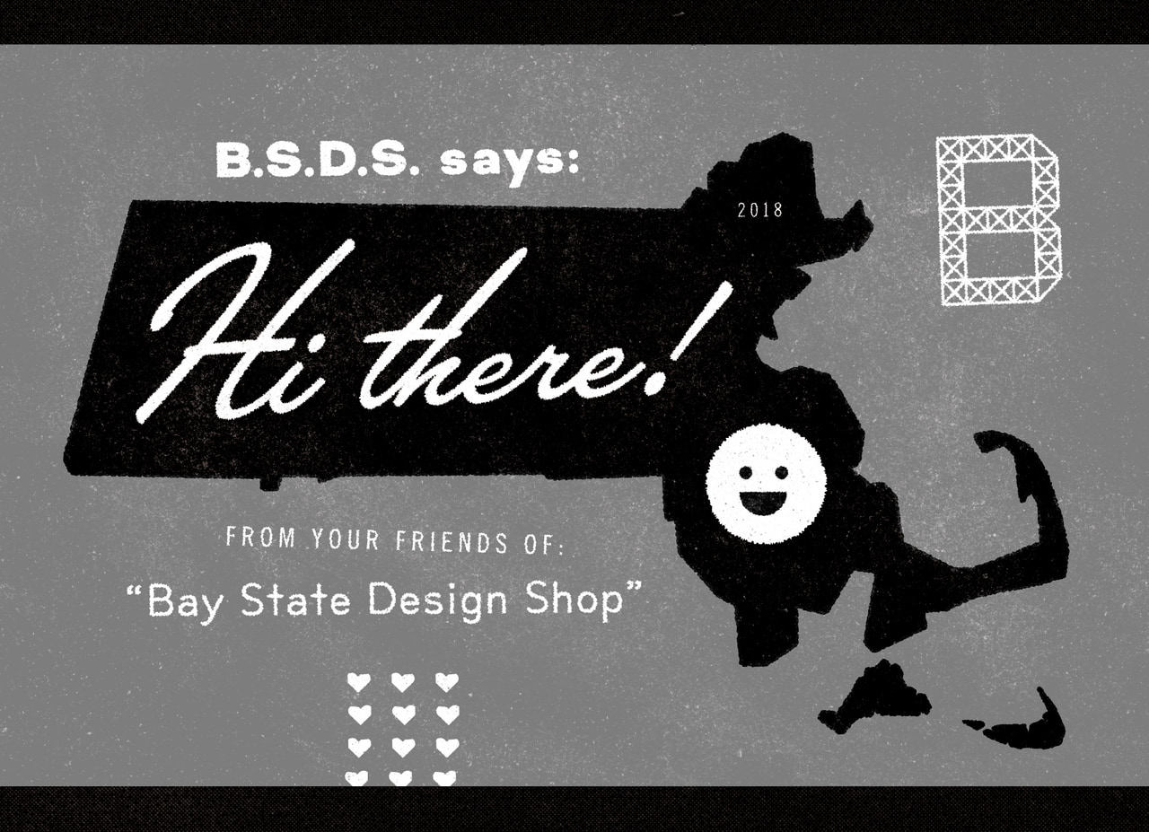Bay State Design Shop greeting graphic: Hi there! in white script across a black Massachusetts silhouette, with a smiling face, small hearts and a geometric B on gray.