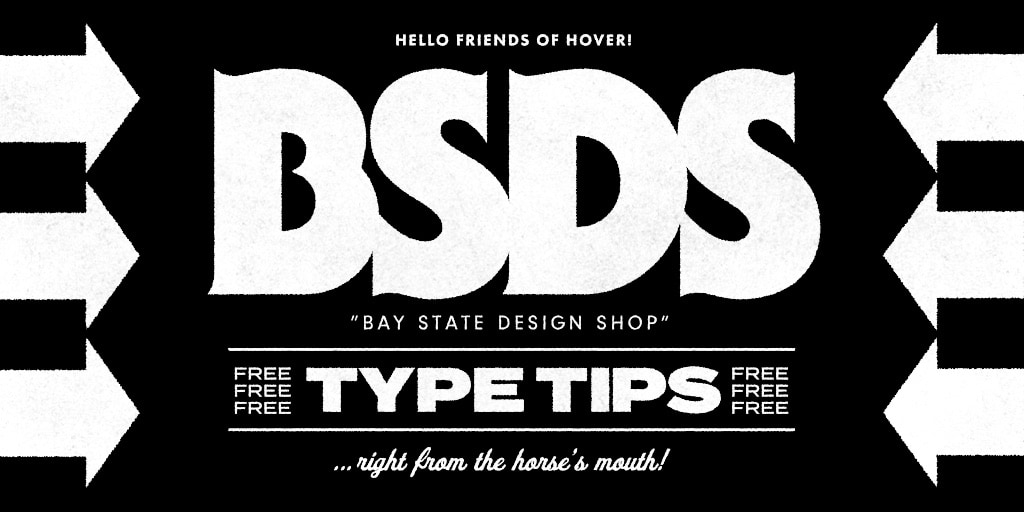 Black-and-white BSDS Type Tips graphic with inward-pointing arrows: Hello friends of Hover! Free type tips, right from the horse’s mouth.