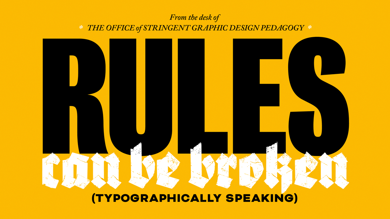 Yellow typography poster reading Rules can be broken, typographically speaking, with large black and white lettering.