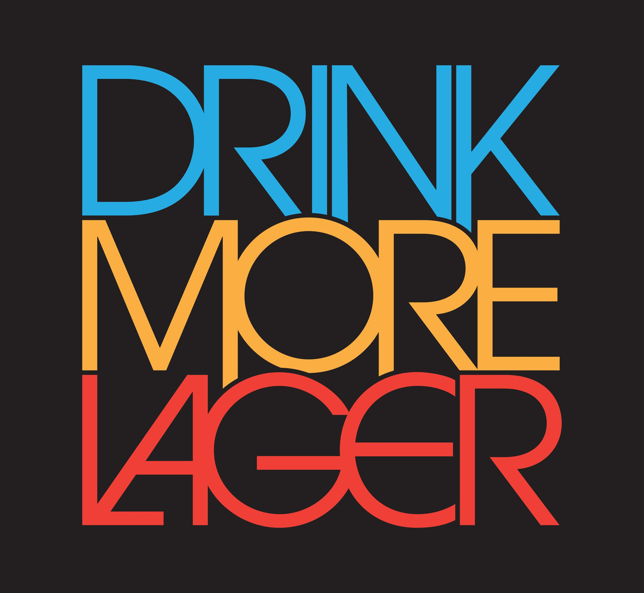 Drink more lager in stacked geometric lettering colored blue, yellow and red on black.