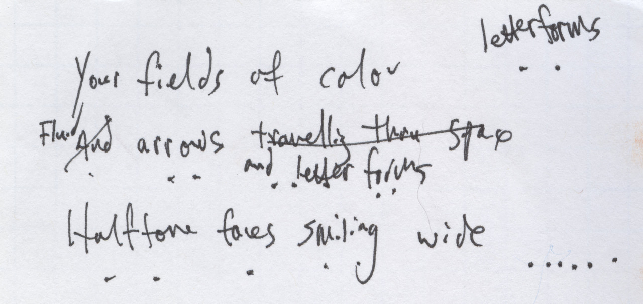 Handwritten poem draft with revisions: Your fields of color, fluid arrows and letterforms, halftone faces smiling wide.
