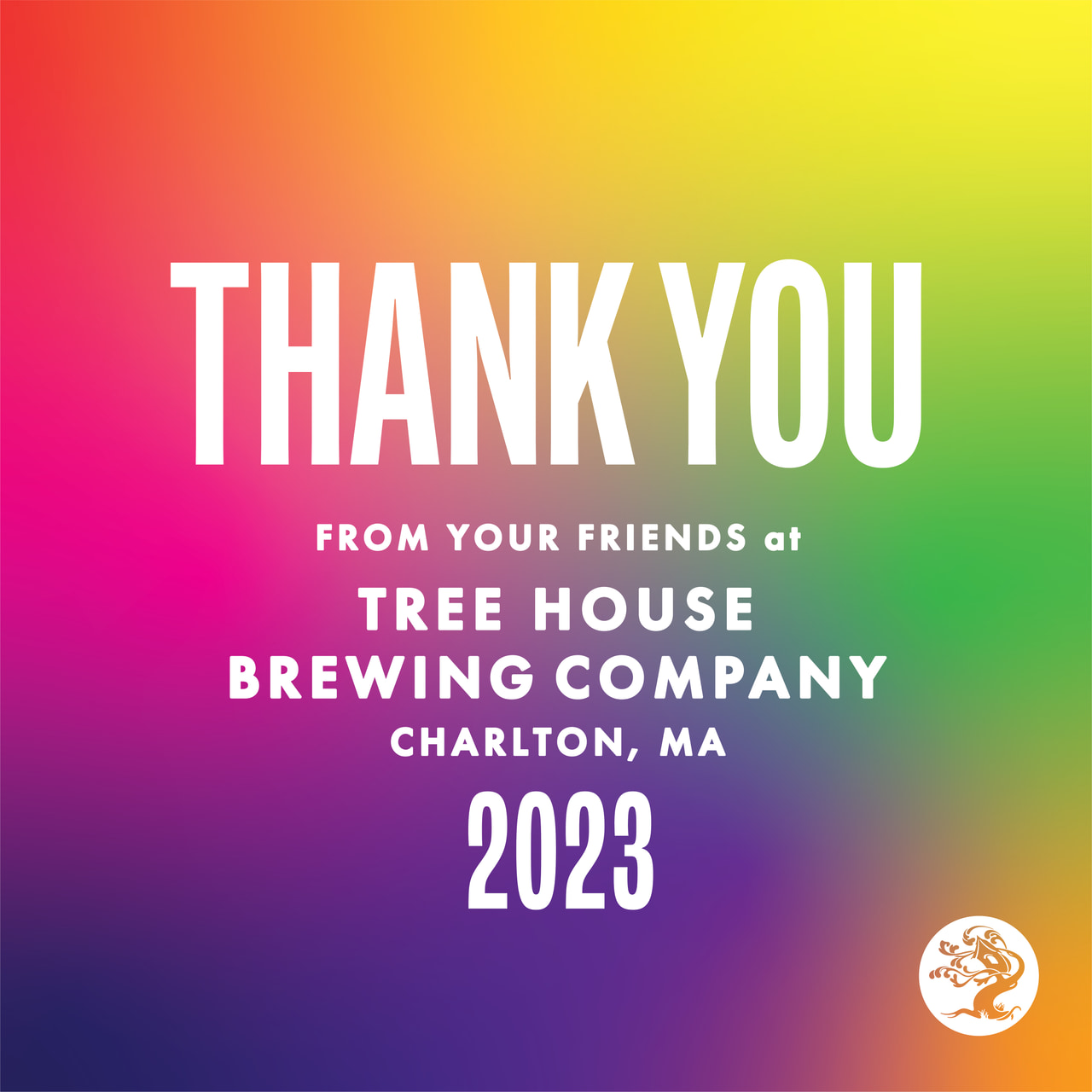 Rainbow-gradient graphic with white lettering: Thank you from your friends at Tree House Brewing Company, Charlton, MA, 2023.